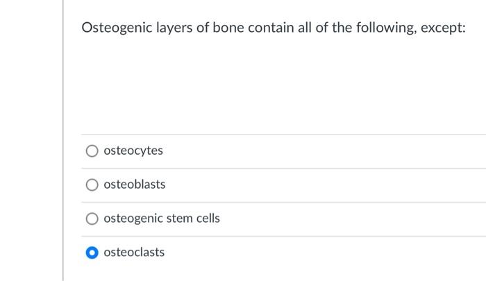 Solved Osteogenic layers of bone contain all of the | Chegg.com