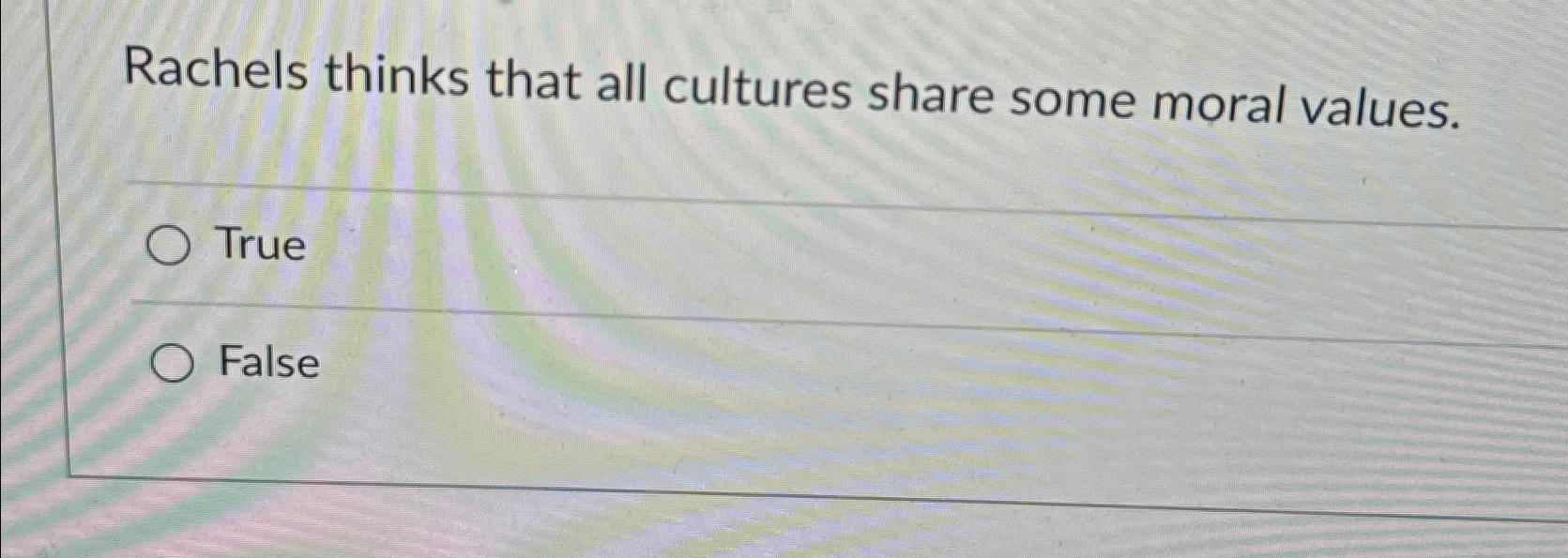 Solved Rachels thinks that all cultures share some moral | Chegg.com