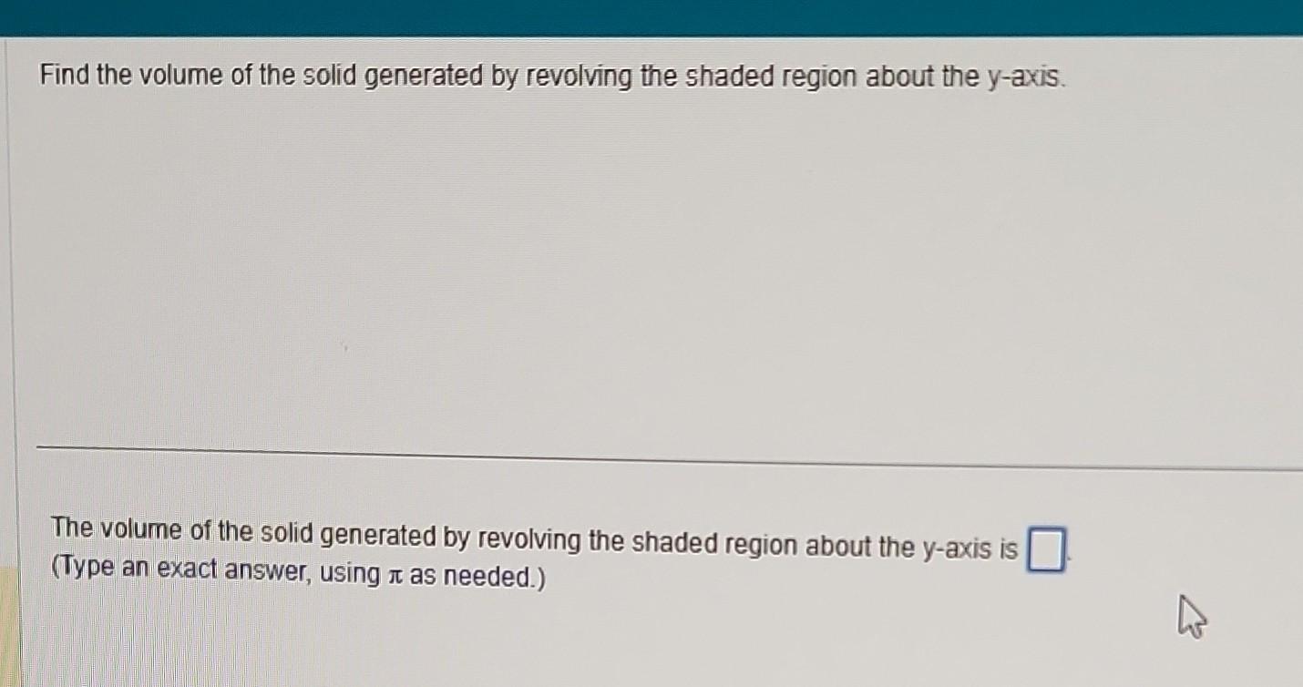 Solved Find the volume of the solid generated by revolving | Chegg.com