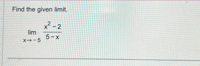 Solved Find the given limit. limx→−55−xx2−2 | Chegg.com