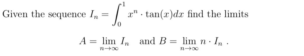 Solved Given the sequence In=∫01xn*tan(x)dx ﻿find the | Chegg.com