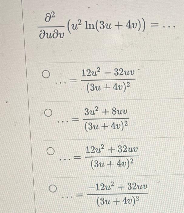 Solved ∂u∂v∂2(u2ln(3u+4v))=……=(3u+4v)212u2−32uv…=(3u+4v)23u2 | Chegg.com