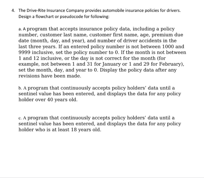 4. the drive-rite insurance company provides automobile insurance policies for drivers. design a flowchart or pseudocode for