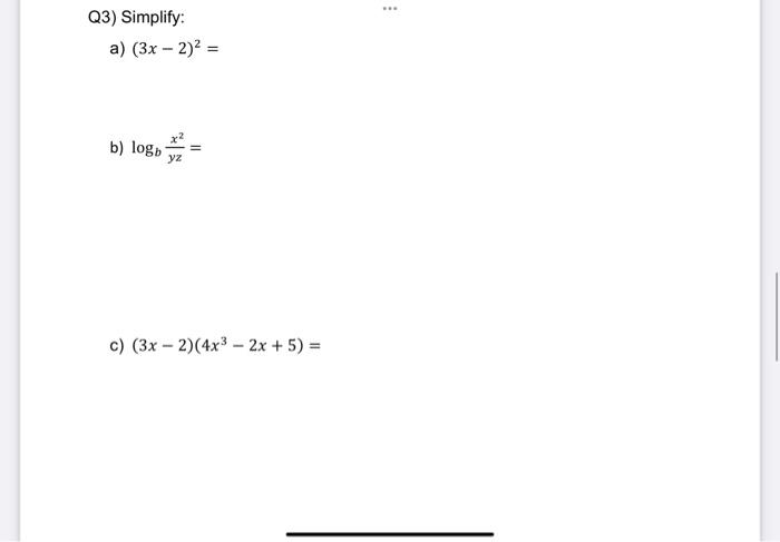 Q3) Simplify: a) (3x - 2)² = b) logb= c) (3x-2)(4x³ - 2x + 5) = ⠀