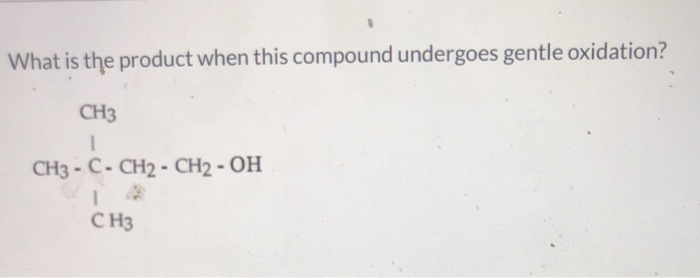 What Is The Product When This Compound Undergoes Gentle Oxidation Solved What is the product when this compound undergoes | Chegg.com