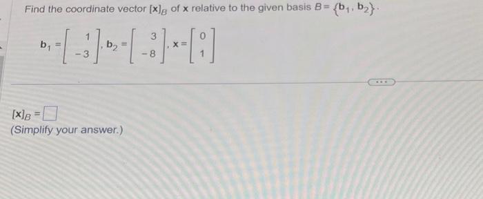 Solved Find the coordinate vector [x]B of x relative to the | Chegg.com