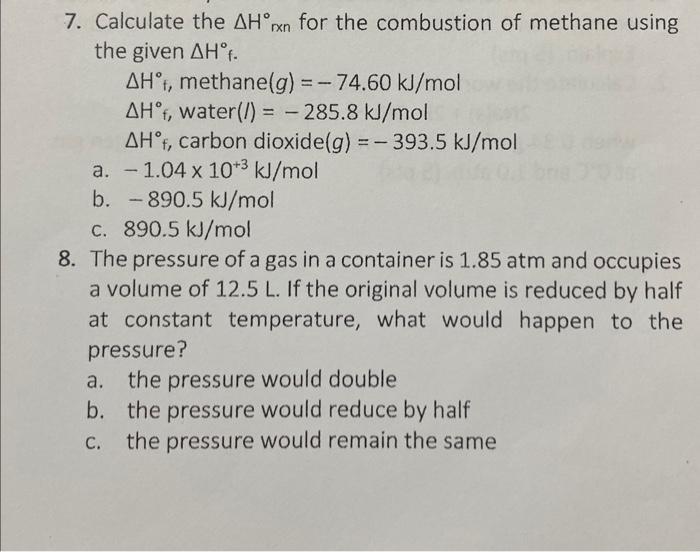 7. Calculate the \( \Delta H^{\circ}{ }_{x n} \) for the combustion of methane using the given \( \Delta H^{\circ} \) f.
\( \