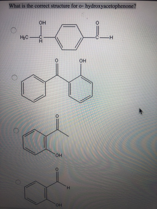 Hydroxyacetophenone Structure Solved What is the correct structure for | Chegg.com