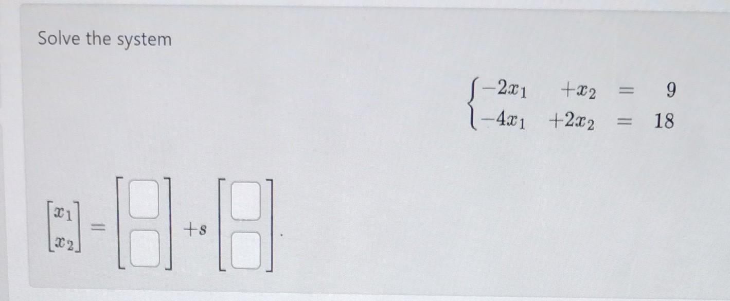 Solved Solve The System {−2x1 X2−4x1 2x2 918 [x1x2] [] S[