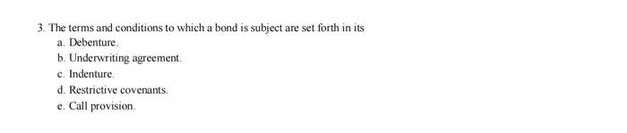 Solved 3. The terms and conditions to which a bond is | Chegg.com