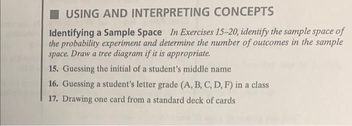 USING AND INTERPRETING CONCEPTS
Identifying a Sample Space In Exercises 15-20, identify the sample space of the probability e