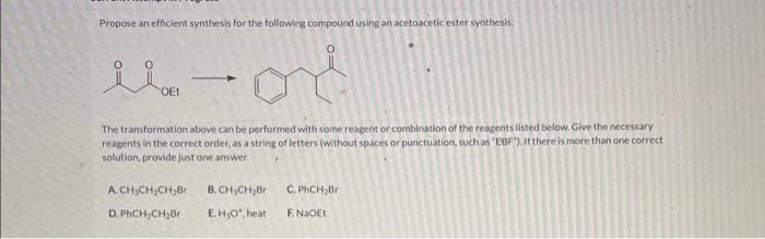 Propose an efficient synthesis for the following compound using an acetoacetic ester synthesis:
The transformation above can 