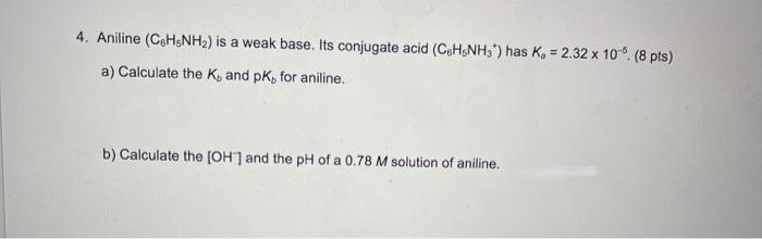 Solved 4. Aniline (C6H5NH2) is a weak base. Its conjugate | Chegg.com