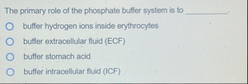 Solved The primary role of the phosphate buffer system is to | Chegg.com