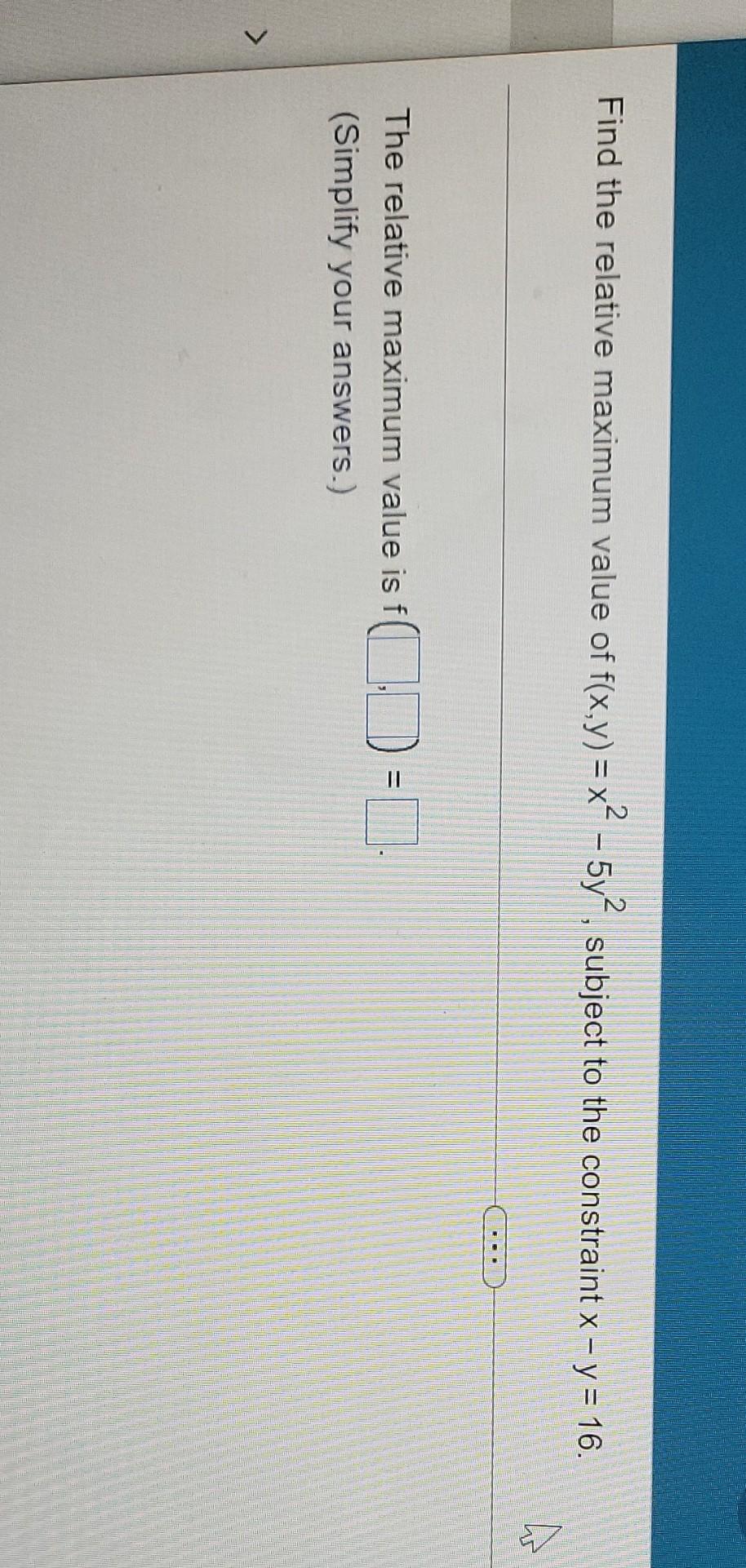 Solved Find The Relative Maximum Value Of F X Y X2 5y2 Chegg Solved Find The Relative Maximum Value Of F X Y X2 5y2 Chegg