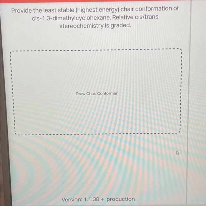 Solved Provide the least stable (highest energy) chair