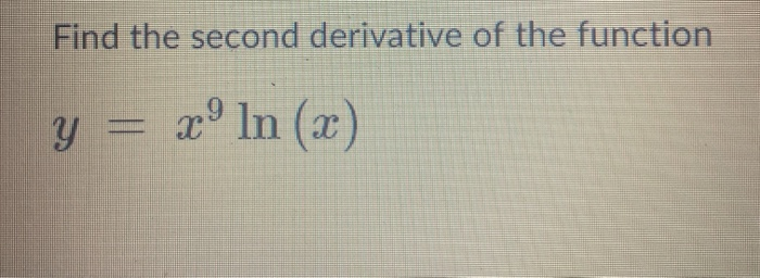 Solved Find the second derivative of the function y = 2° In | Chegg.com