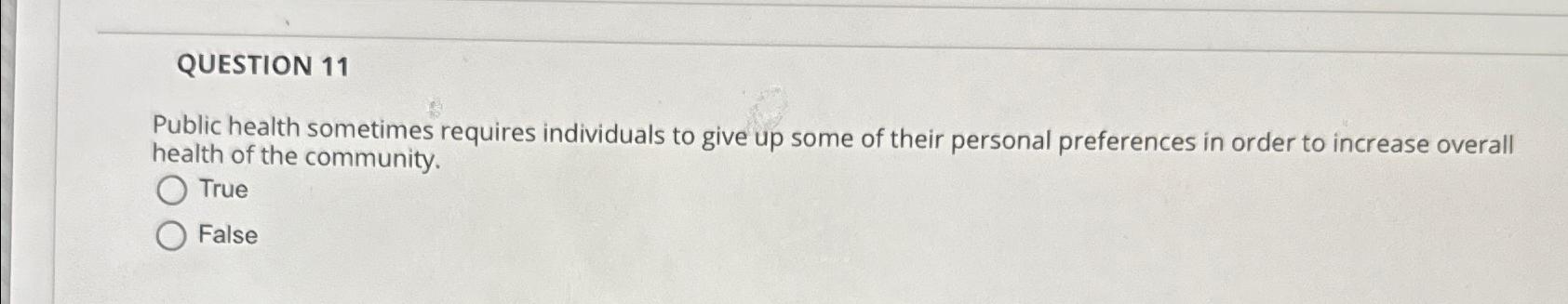 Solved QUESTION 11Public health sometimes requires | Chegg.com