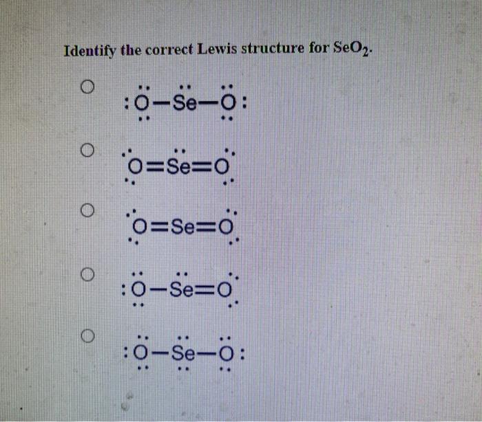 Solved Identify the correct Lewis structure for SeO2.