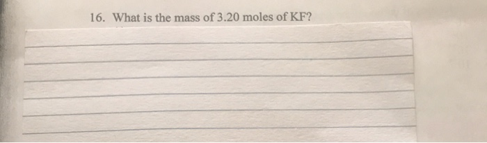 solved-16-what-is-the-mass-of-3-20-moles-of-kf-chegg