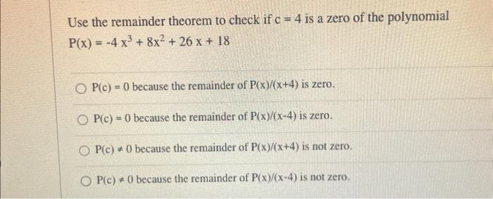 Solved Use the remainder theorem to check if c 4 is a zero Chegg