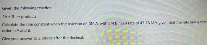 Solved Given The Following Reaction 2A + B - Products | Chegg.com