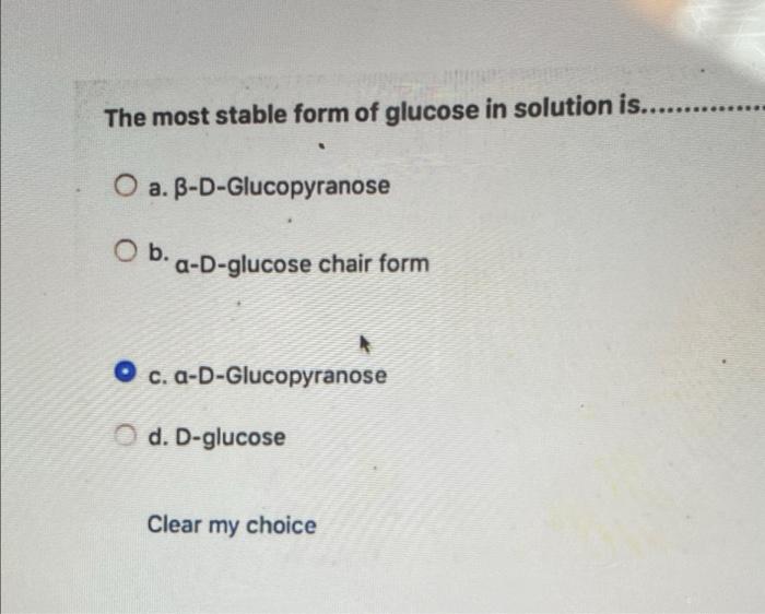 Solved The most stable form of glucose in solution is....... | Chegg.com