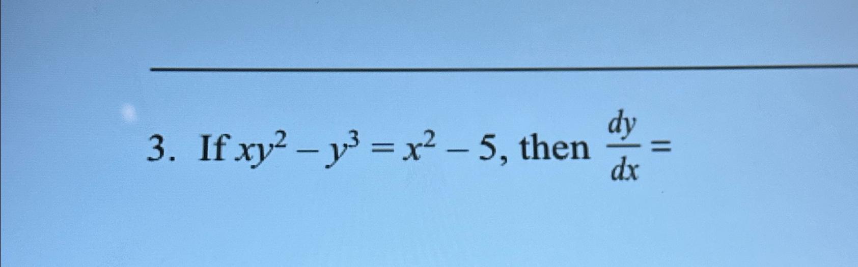 Solved If Xy2 Y3x2 5 ﻿then Dydx 5018