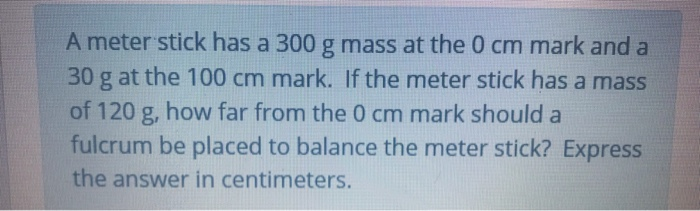 Solved A meter stick has a 300 g mass at the 0 cm mark and a | Chegg.com