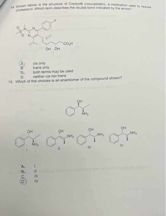 14. Shown below is the structure of Crestor® (rosuvastatin), a medication used to reduce
cholesterol. Which term describes th