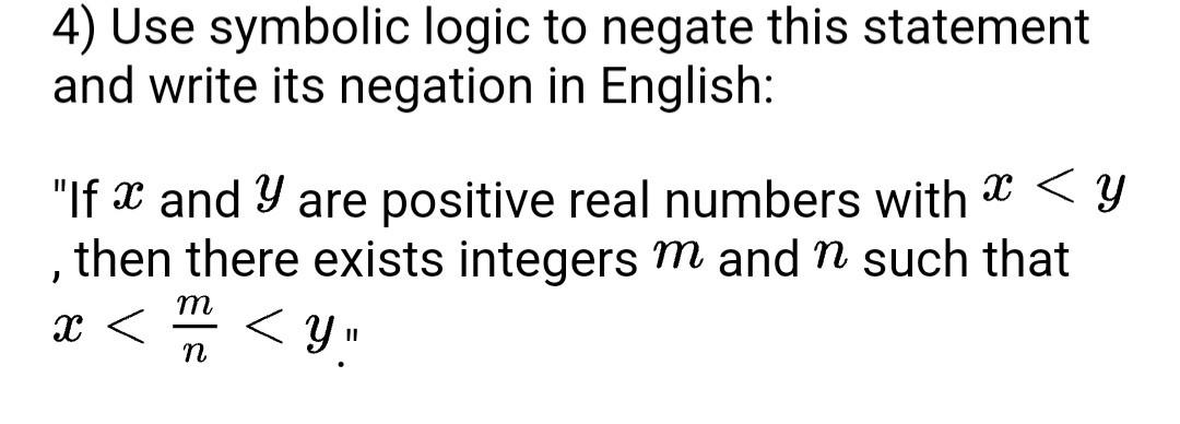 Solved 4) Use symbolic logic to negate this statement and | Chegg.com