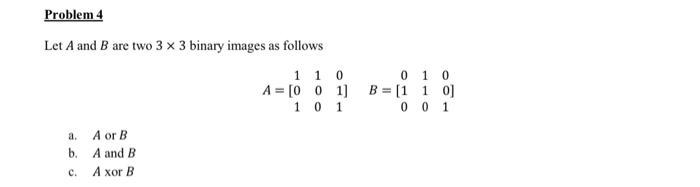 Solved Let A And B Are Two 3×3 Binary Images As Follows A. A | Chegg.com