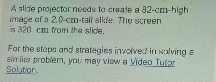 Solved A slide projector needs to create a 82-cm-high image | Chegg.com