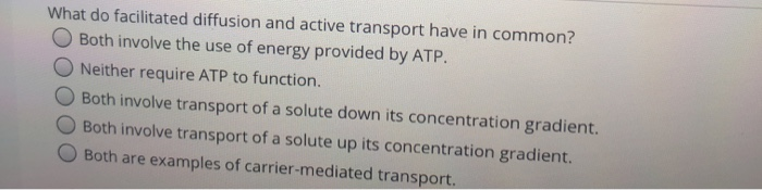 Solved What do facilitated diffusion and active transport | Chegg.com