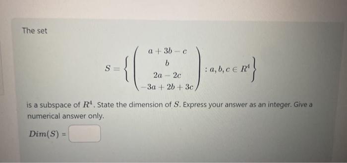 Solved The set S=⎩⎨⎧⎝⎛a+3b−cb2a−2c−3a+2b+3c⎠⎞:a,b,c∈R4⎭⎬⎫ is | Chegg.com