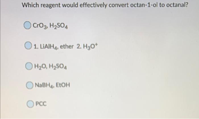 Solved Which reagent would effectively convert octan-1-ol to | Chegg.com