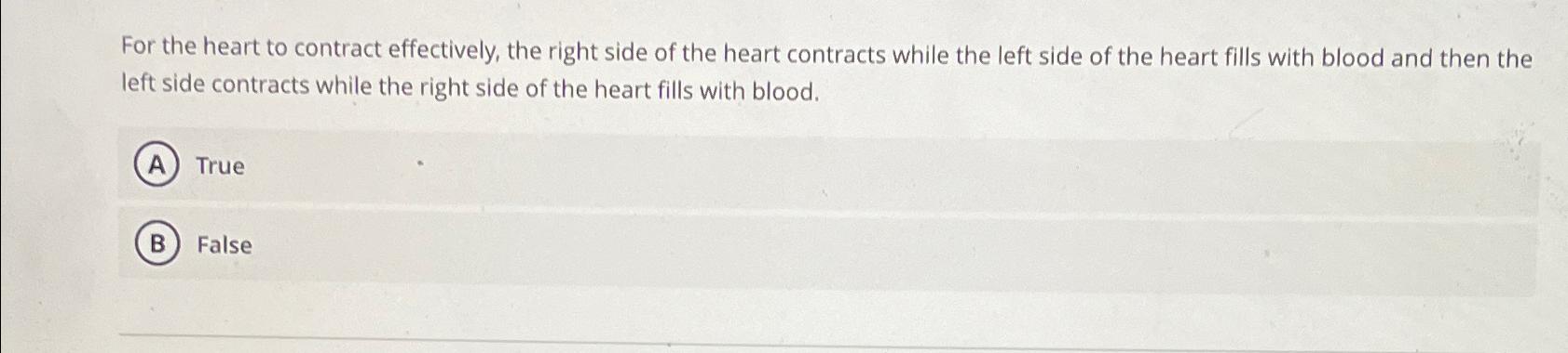 Solved For the heart to contract effectively, the right side | Chegg.com