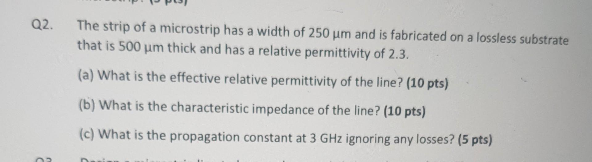 Solved Q2. The strip of a microstrip has a width of 250 µm | Chegg.com