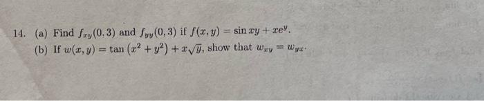 4. (a) Find \( f_{x y}(0,3) \) and \( f_{y y}(0,3) \) if \( f(x, y)=\sin x y+x e^{y} \). (b) If \( w(x, y)=\tan \left(x^{2}+y