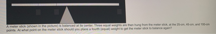 Solved A meter stick (shown in the picture) is balanced at | Chegg.com