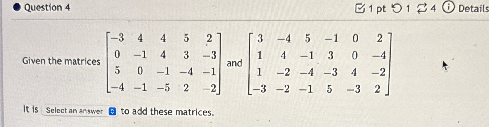Solved Question 41 ﻿pt ら1⇄4DetailsGiven the matrices | Chegg.com