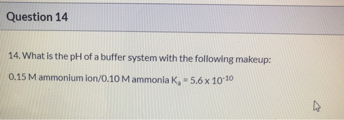 Solved Question 14 14. What is the pH of a buffer system | Chegg.com