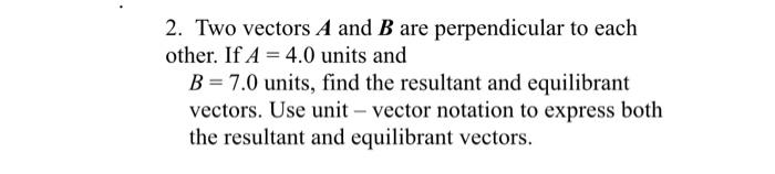 Solved 2. Two vectors A and B are perpendicular to each | Chegg.com
