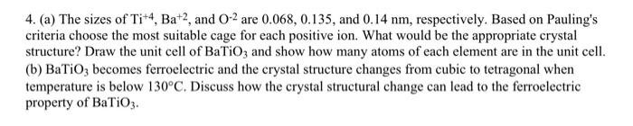4. (a) The sizes of \( \mathrm{Ti}^{+4}, \mathrm{Ba}^{+2} \), and \( \mathrm{O}^{-2} \) are \( 0.068,0.135 \), and \( 0.14 \m