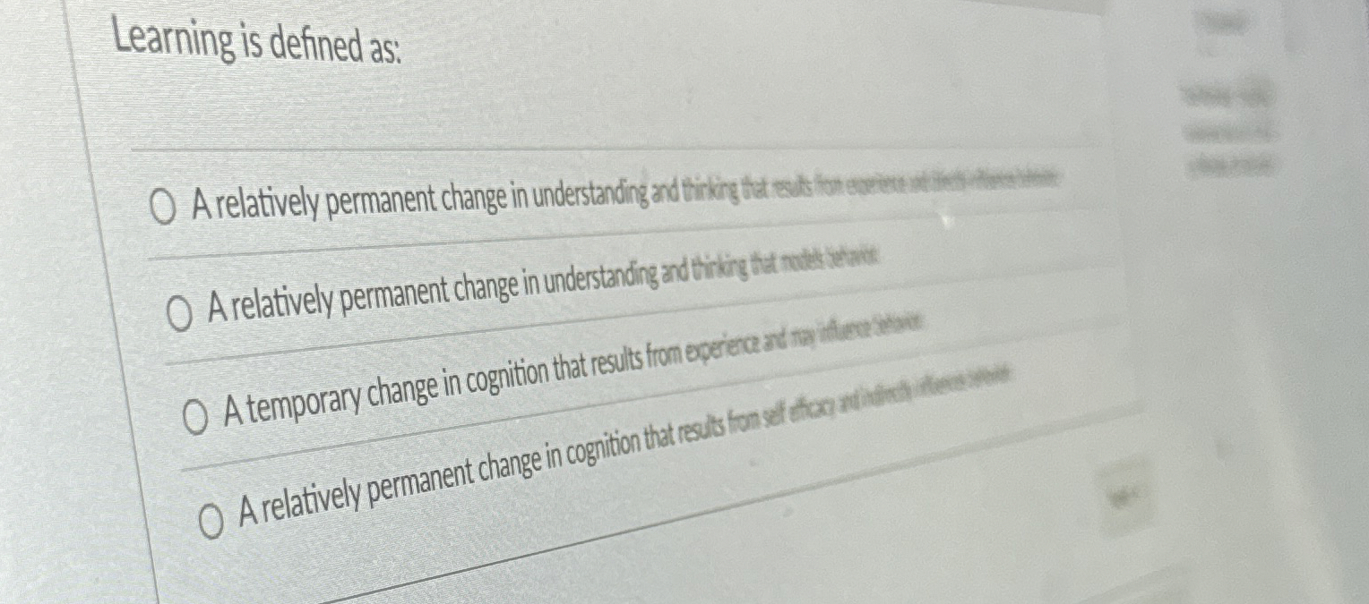 Solved Learning is defined as:A relatively permanent change | Chegg.com