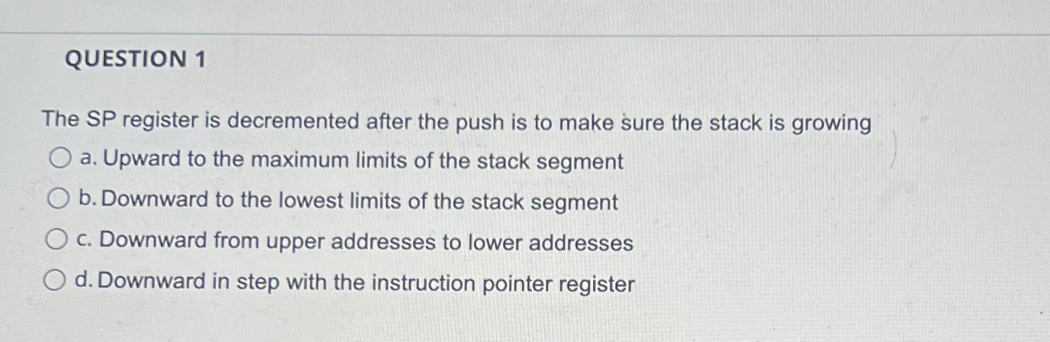 Solved QUESTION 1The SP register is decremented after the | Chegg.com