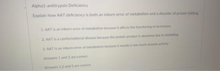 Alpha1-antitrypsin Deficiency
Explain how AAT deficiency is both an inborn error of metabolism and a disorder of protein fold