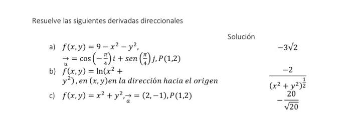 Resuelve las siguientes derivadas direccionales Solución a) \( f(x, y)=9-x^{2}-y^{2} \), \[ \vec{u}=\cos \left(-\frac{\pi}{4}