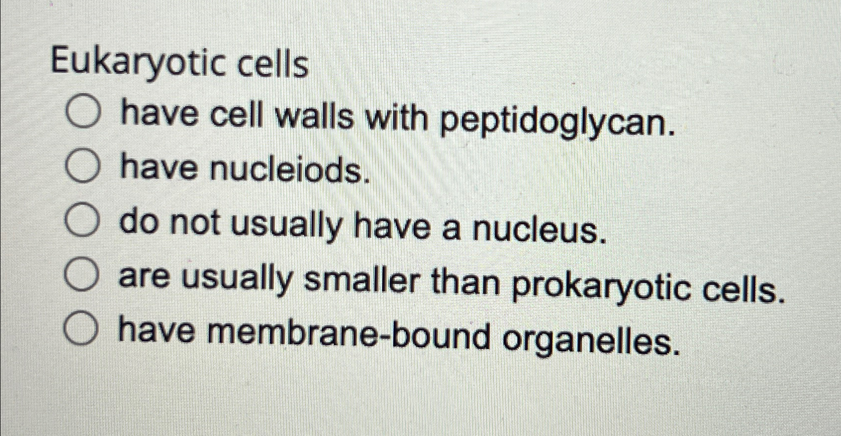 Solved Eukaryotic cellshave cell walls with peptidoglycan.