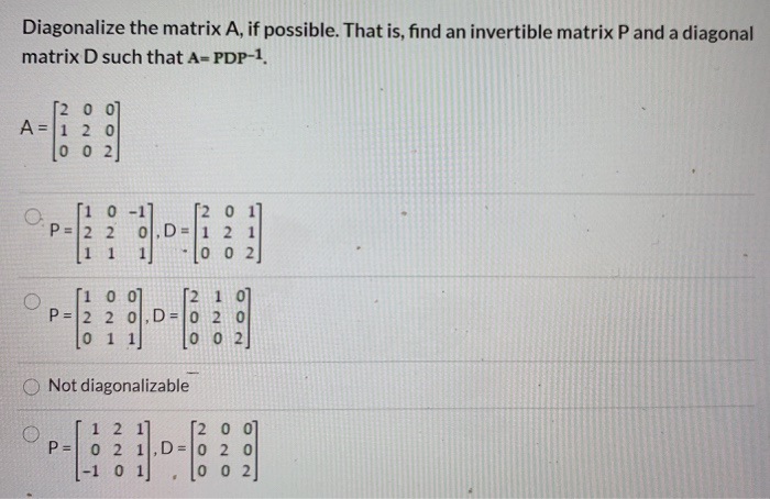 Solved Diagonalize the matrix A, possible. That is, find an | Chegg.com
